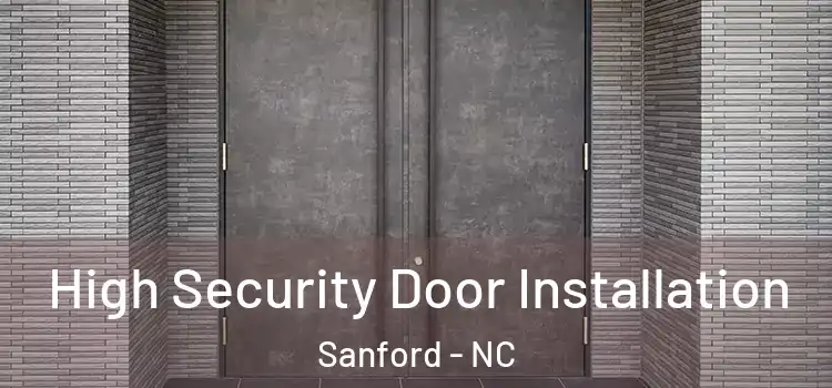 High Security Door Installation Sanford - NC